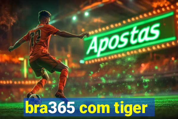 bra365 com tiger